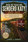 Guía Katy Trail Travel Guide 2026-2027: Your All-in-One Companion for America's Longest Rail Trail: 240 Miles of History, Wine, and Small-Town Hospitality