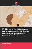 Práticas Edicoes Nosso Conhecimento Práticas e intervenções na alimentação de bebés e crianças pequenas, Etiópia