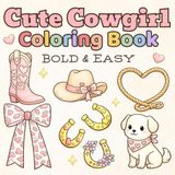Cute Cowgirl Coloring Book: Bold & Easy Western Coloring Pages with Adorable Cowgirls, Rodeo Friends, Boots, Hats, and More – A Fun & Relaxing Coloring Book for Cowgirls of All Ages