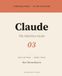 Claude: The Definitive Guide: The Complete Guide to Anthropic's AI Assistant: 3