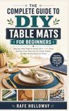 THE COMPLETE GUIDE TO DIY TABLE MATS FOR BEGINNERS
