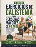 Ejercicios Libri GmbH Ejercicios De Calistenia Para Personas Mayores De 60 Años: Entrenamientos Completos Con Peso Corporal Para Desarrollar Fuerza, Mejorar El Equilibrio Y Aumentar La Confianza Para Una Vida Activa