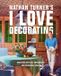 Nathan Turner’s I Love Decorating: Creating Stylish, Thoughtful, and Personal Spaces