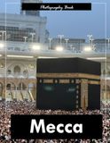 Mecca: A Visual Journey Through Islam’s Holiest City — Stunning Photography of Sacred Architecture and Spiritual Grandeur