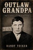 Outlaw Grandpa: The Clarence Levi Woodard Story