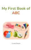 My First Book of ABC for Toddlers: Learn Letters A–Z with Fun Pictures | Preschool Alphabet Learning Book for Kids Ages 2–4