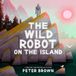 The Bonnier Books Ltd The Wild Robot on the Island