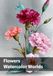 Flowers, Watercolor Worlds