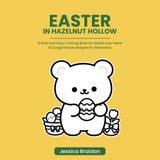 Easter in Hazelnut Hollow: A Bold and Easy Coloring Book for Adults and Teens — 53 Large Simple Designs for Relaxation