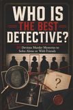 Who Is the Best Detective?: 20 Devious Murder Mysteries to Solve Alone or With Friends