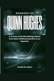 Biography of Quinn Hughes: A Journey of the Elite Skating Captain from Silent Childhood Sacrifice to Ice Superstar