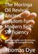 The Moringa Oil The Moringa Oil Revival: Ancient Wisdom for Modern Self-Sufficiency: Rediscovering the Lost Oil of Ancient Civilizations for Sustainable Living
