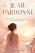 Je me pardonne:: 101 Vérités pour Guérir de tes Blessures et Reconstruire ta Vie