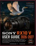 Sony Rx10 V User Guide 2026-2027