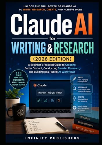 Claude AI for Writing & Research (2026 Edition): A Beginner’s Practical Guide to Creating Better Content, Conducting Smarter Research, and Building Real-World AI Workflows