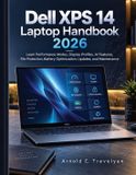 Dell XPS 14 Laptop Handbook 2026: Learn Performance Modes, Display Profiles, AI Features, File Protection, Battery Optimization, Updates, and Maintenance