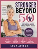 Stronger Beyond 50: Empowering Women Through Strength Training