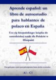 Aprende español: un libro de autoestudio para hablantes de polaco en España: Ucz się hiszpańskiego: książka do samodzielnej nauki dla Polaków w Hiszpanii A1 - C1
