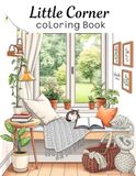 Little Corner: Coloring Book for Adults and Teens: Super Cute Designs of Cozy, Hygge Spaces for Relaxation