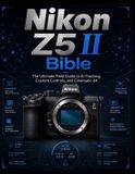 Nikon Z5 II Bible: Master EXPEED 7 subject detection, low-light mastery, and advanced Z-system workflows from basic setup to pro performance.