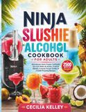 NINJA SLUSHIE ALCOHOL COOKBOOK FOR ADULTS