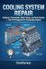 Cooling System Repair: Radiators, Thermostats, Water Pumps, and Head Gaskets — Test-First Diagnosis for Overheating Engines