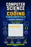 Computer Science and Coding Fundamentals Word Search: 100 Puzzles for Teens: Algorithms, Logic, Artificial Intelligence and the Building Blocks of Technology — Innovate and Explore Series, Book 1