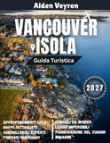Guida Vancouver Island Travel Guide 2027: Emerald Coasts, Old-Growth Forests, and Unforgettable Pacific Adventures