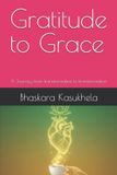 Gratitude Independently Published Gratitude to Grace: A Journey from transformative to transformation Paperback