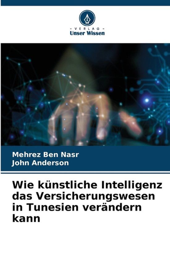 Wie Verlag Unser Wissen Wie künstliche Intelligenz das Versicherungswesen in Tunesien verändern kann