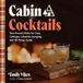 Cabin Cocktails: Year-Round Drinks for Cozy Cottages, Lakeside Lounging, and All Things Après