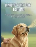 Diabetic Libri GmbH Diabetic Alert Dog Training: Finding Your Scent Detective And Building A Life-Saving Partnership
