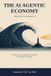 The Independently Published The AI Agentic Economy: Riding the Wave of Autonomous AI — for the Individual, the Enterprise, the Nation, and Humanity Paperback