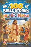100 Bible Stories About Helping People: Kindness, Courage, Faith and Caring for Children