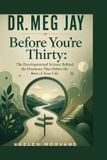 Dr. Meg Jay: Before You're Thirty: The Developmental Science Behind the Decisions That Define the Rest of Your Life