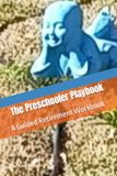 The Preschooler Playbook: A Guided Retirement Workbook