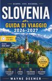 SLOVENIA GUIDA DI VIAGGIO 2026-2027: Ljubljana, il Lago di Bled e le Alpi Giulie: dove soggiornare, mangiare ed esplorare lungo il percorso