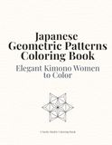 Japanese Geometric Patterns Coloring Book: Kimono Women, Traditional Japanese Designs, Relaxing Coloring Pages for Adults