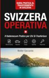 Svizzera Operativa: Il vademecum pratico per chi si trasferisce — Dogane, Permessi, Sanità, Veicoli, Casa, Impresa. Con focus sul Canton Ticino