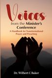 Voices from the Minister's Conference: A Handbook for Transformational Prayer and Preaching