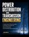 Power Distribution and Transmission Engineering: Fundamentals, Worked Examples, and Design Calculations for Electrical Networks, from Overhead Lines to Smart Grids.