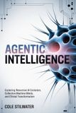 Agentic Independently Published Agentic Intelligence: Exploring Recursive AI Evolution, Collective Machine Minds, and Ethical Transformation Paperback