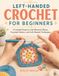 Left-Handed Crochet for Beginners: 15 Guided Projects with Mirrored Photos, Essential Stitches, and Left-Handed Techniques