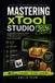 Mastering Libri GmbH Mastering xTool Studio 2026: Comprehensive Instructions for Setup, Design Creation, Laser Operations, AI-Powered Tools, and Productivity Workflows.
