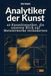 Analytiker der Kunst: 40 Kunsthistoriker, die unseren Blick auf Meisterwerke veränderten