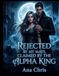 REJECTED BY MY MATE, CLAIMED BY THE ALPHA KING: The Moon Oracle Chronicles