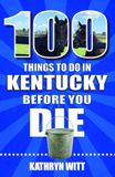 100 Reedy Press 100 Things to Do in Kentucky Before You Die