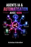 AGENTS IA & AUTOMATISATION AVEC N8N: Créer des Workflows No-Code, Intégrations et Systèmes Métier Intelligents