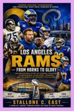 LOS ANGELES RAMS: FROM HORNS TO GLORY: The Remarkable Story of Legends, Rivalries, Championships, Super Bowl Triumphs, and the Pursuit of Another Title in 2026