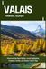VALAIS TRAVEL GUIDE: Discover the Best Sights, Local Highlights, Outdoor Thrills, and Smart Travel Tips